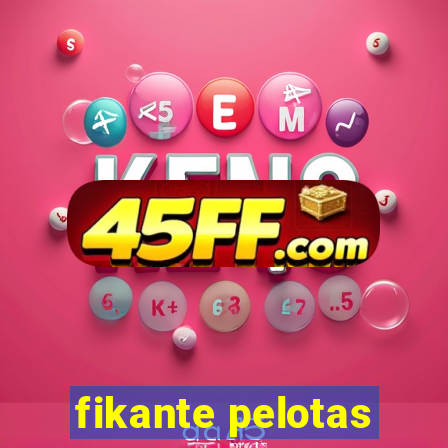 fikante pelotas